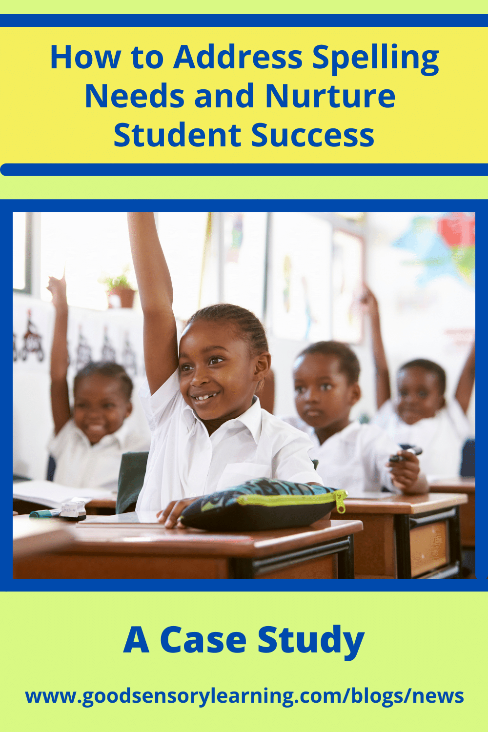 Spelling instruction case study graphic showing elementary students raising their hands in class, highlighting strategies to address spelling needs and nurture student success.