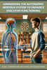 Harnessing the Autonomic Nervous System to Enhance Executive Functioning