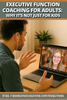 Executive Function Coaching for Adults: Why It’s Not Just for Kids