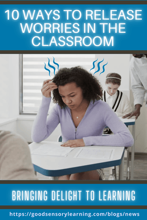 10 Ways to Release Worries in the Classroom