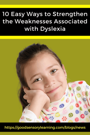 10 Easy Ways to Strengthen the Weaknesses Associated with Dyslexia