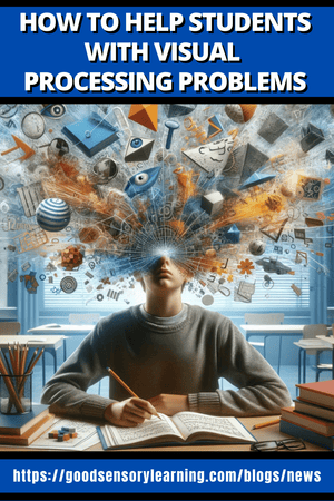 How to Help Students with Visual Processing Problems