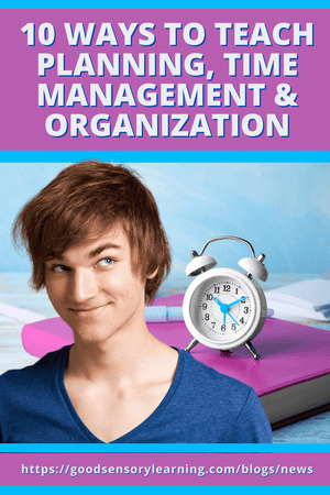 10 Ways to Teach Planning, Time Management and Organization