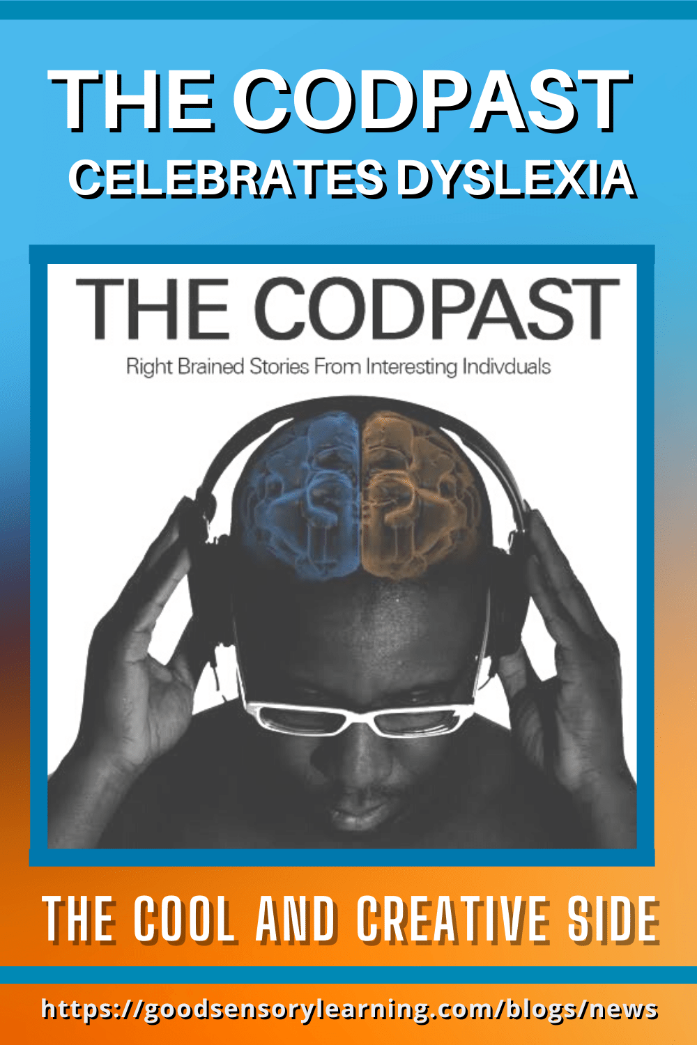 Podcast graphic titled “The Codpast Celebrates Dyslexia” showing a person wearing headphones with a split-brain illustration, highlighting creativity, right-brained thinking, and dyslexia strengths.